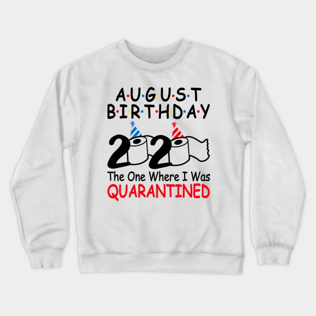 August Birthday 2020 The One Where I Was Quarantined Crewneck Sweatshirt by DragonTees